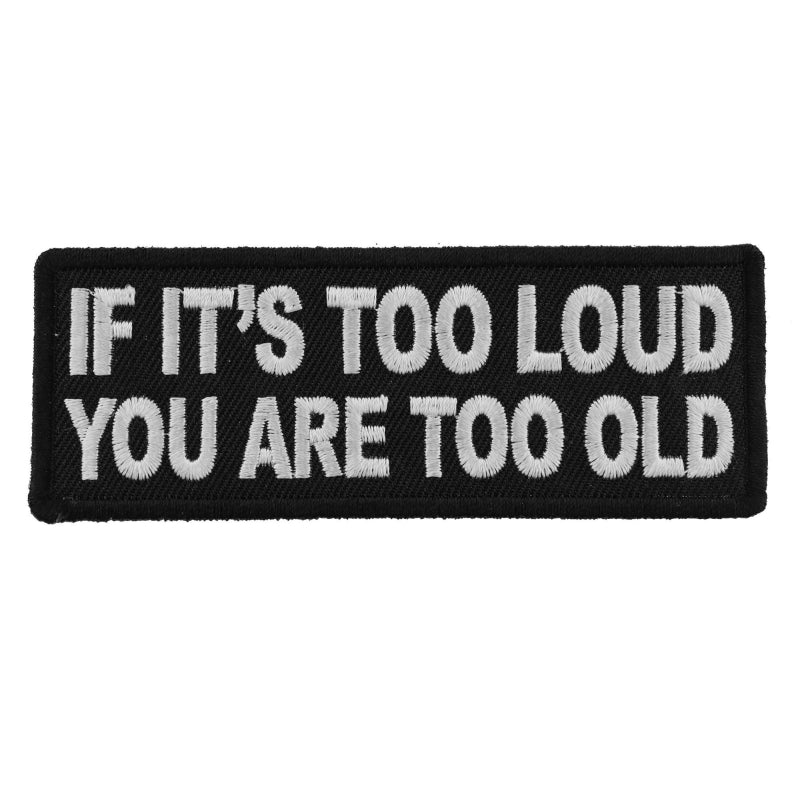 P5939 If It's too Loud You are Too Old Funny Biker Saying Patch