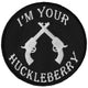 P6347 I'm Your Huckleberry Black White Iron on Novelty Patch